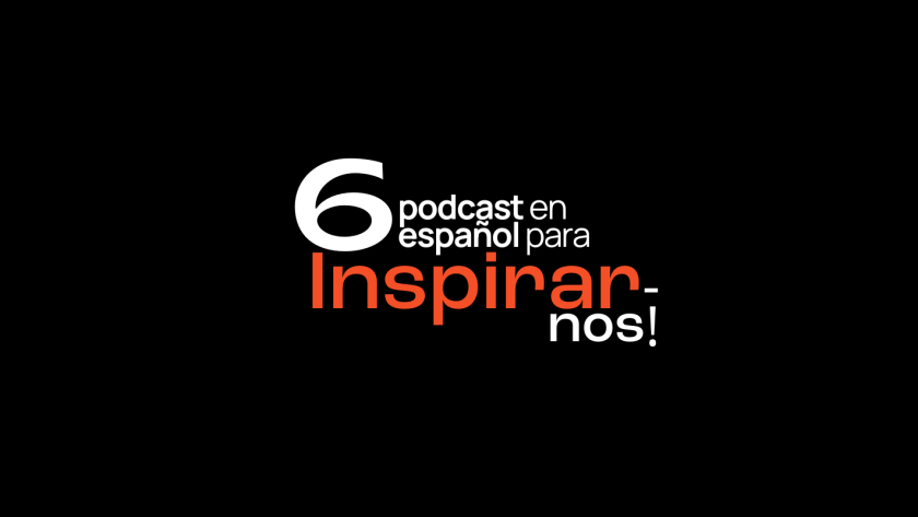 6 podcast para inspirarnos